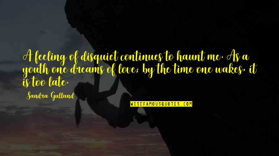 Too Late In Love Quotes By Sandra Gulland: A feeling of disquiet continues to haunt me.