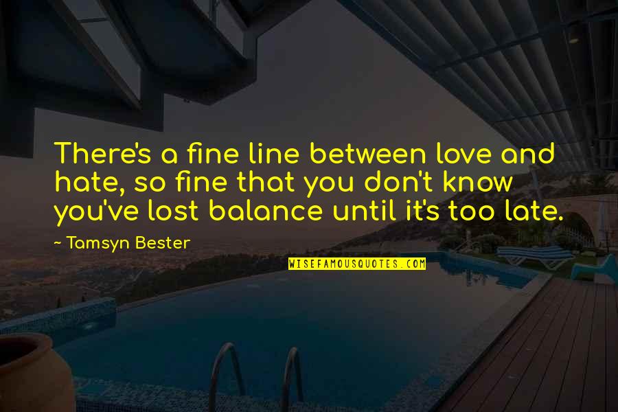 Too Late Love Quotes By Tamsyn Bester: There's a fine line between love and hate,
