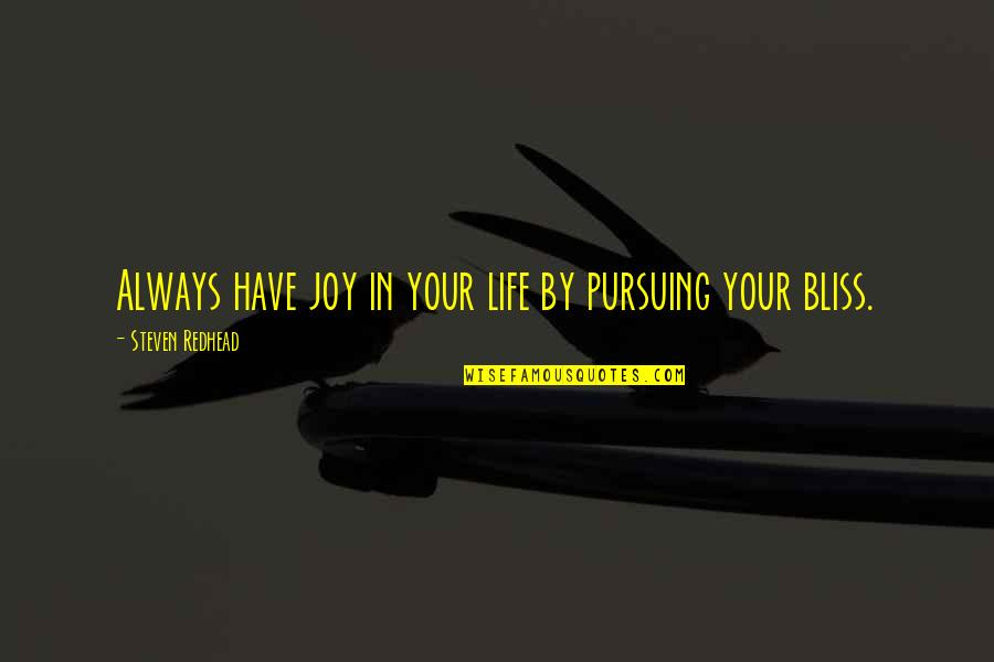 Too Late To Die Young Quotes By Steven Redhead: Always have joy in your life by pursuing