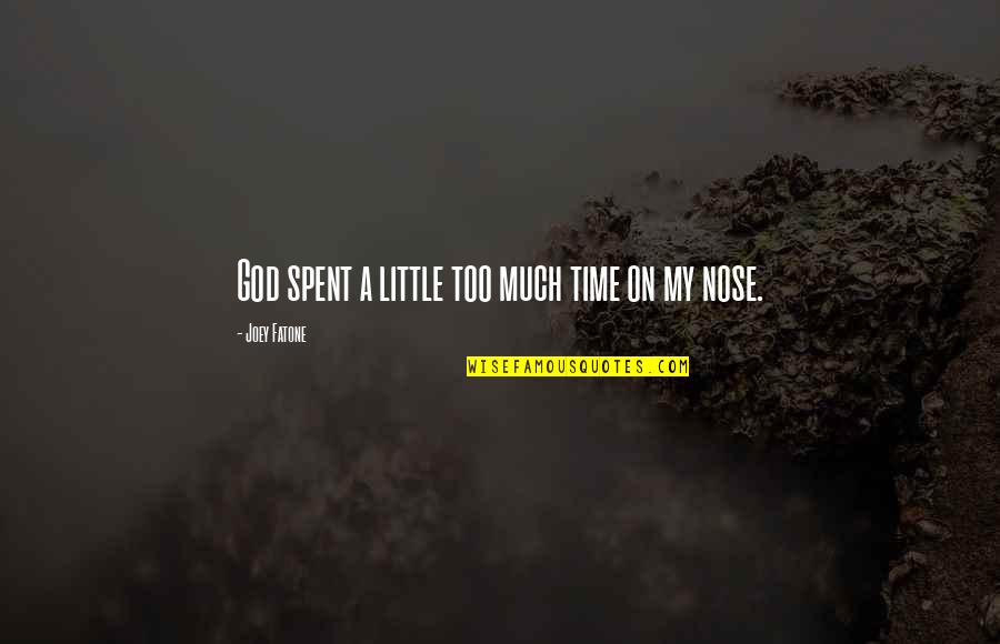 Too Little Time Quotes By Joey Fatone: God spent a little too much time on