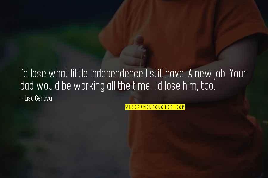 Too Little Time Quotes By Lisa Genova: I'd lose what little independence I still have.