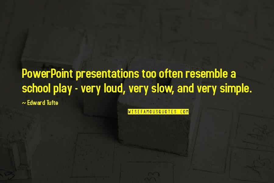 Too Loud Quotes By Edward Tufte: PowerPoint presentations too often resemble a school play