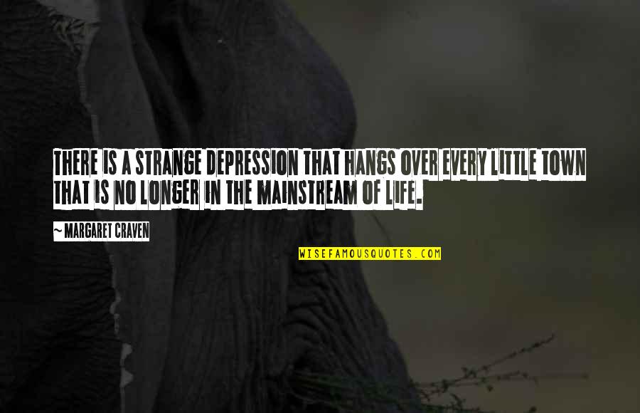 Too Mainstream Quotes By Margaret Craven: There is a strange depression that hangs over