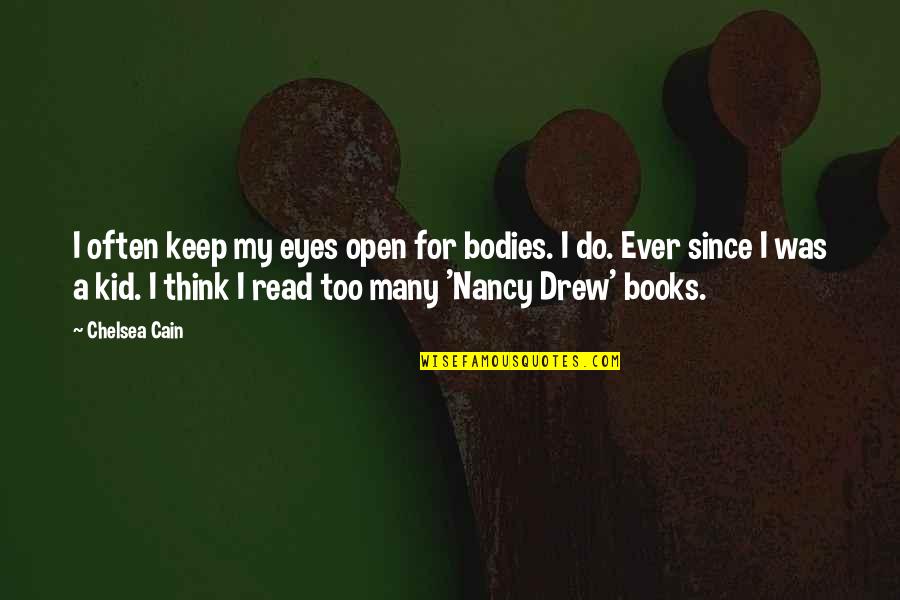Too Many Books Quotes By Chelsea Cain: I often keep my eyes open for bodies.