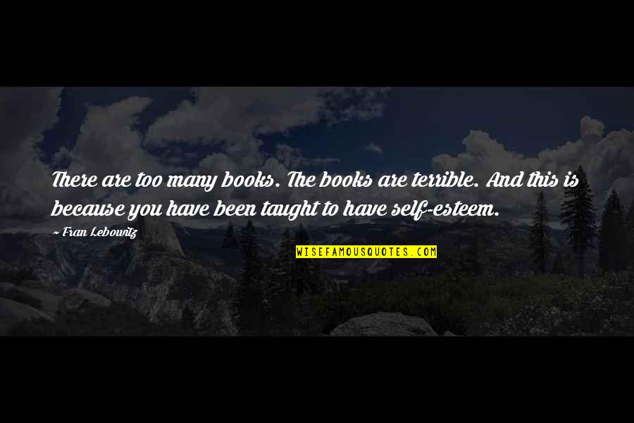 Too Many Books Quotes By Fran Lebowitz: There are too many books. The books are