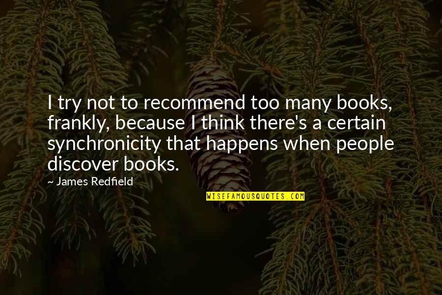 Too Many Books Quotes By James Redfield: I try not to recommend too many books,
