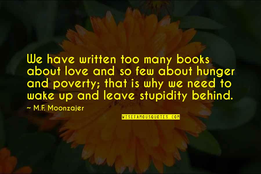Too Many Books Quotes By M.F. Moonzajer: We have written too many books about love