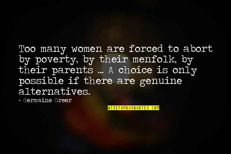 Too Many Choices Quotes By Germaine Greer: Too many women are forced to abort by