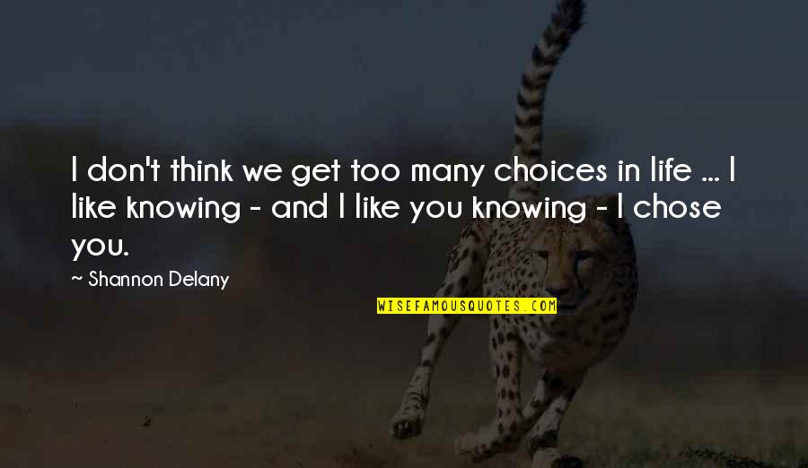 Too Many Choices Quotes By Shannon Delany: I don't think we get too many choices