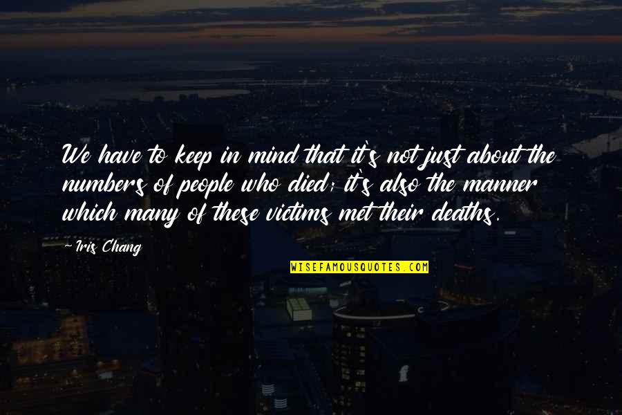 Too Many Deaths Quotes By Iris Chang: We have to keep in mind that it's