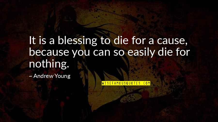 Too Many Die Young Quotes By Andrew Young: It is a blessing to die for a