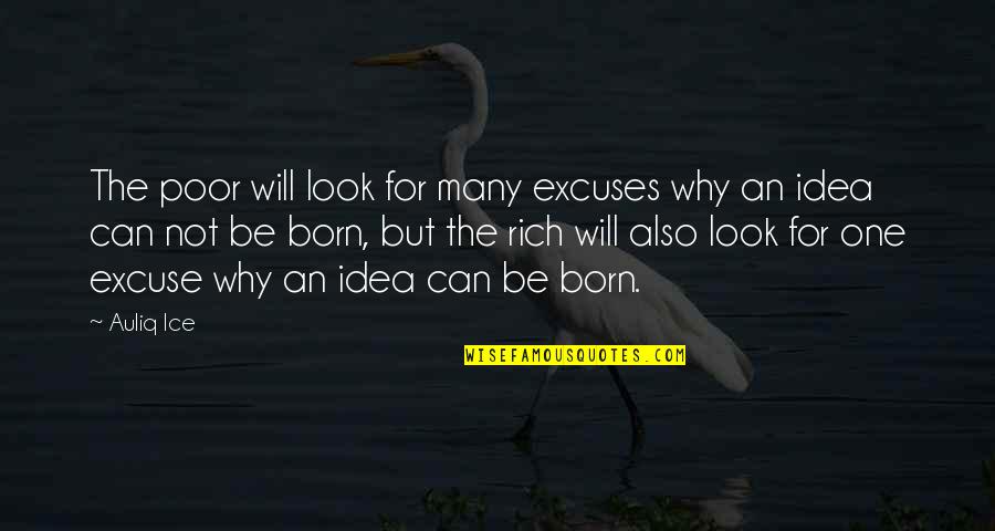 Too Many Excuses Quotes By Auliq Ice: The poor will look for many excuses why