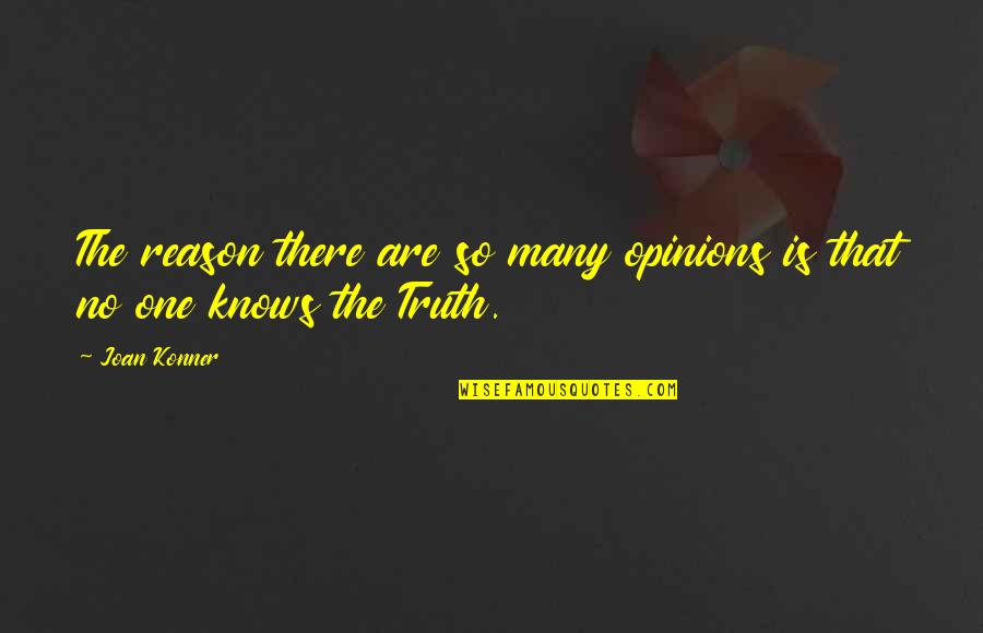Too Many Opinions Quotes By Joan Konner: The reason there are so many opinions is