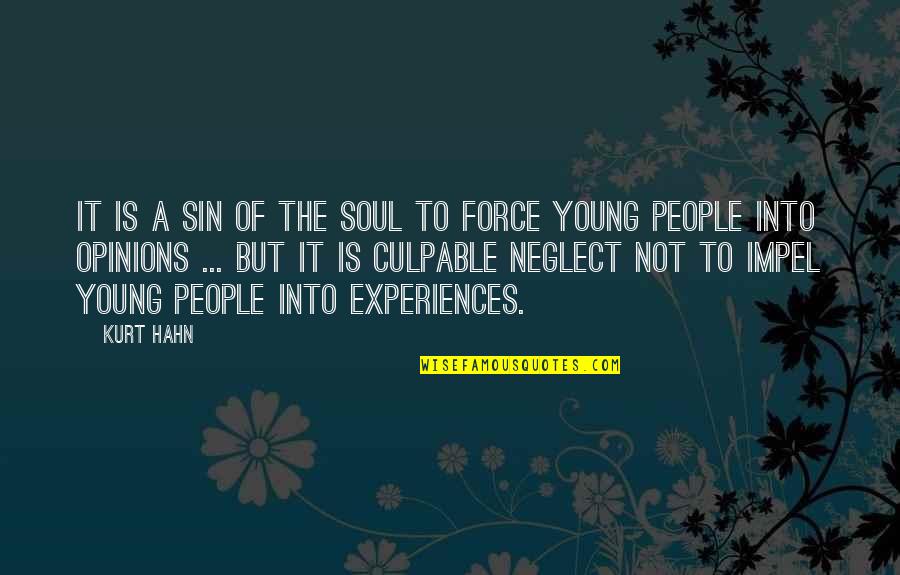 Too Many Opinions Quotes By Kurt Hahn: It is a sin of the soul to Too Many Opinions Quotes By Kurt Hahn: It is a sin of the soul to
