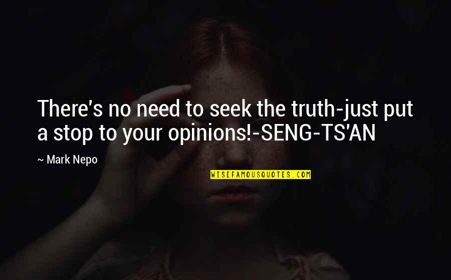Too Many Opinions Quotes By Mark Nepo: There's no need to seek the truth-just put