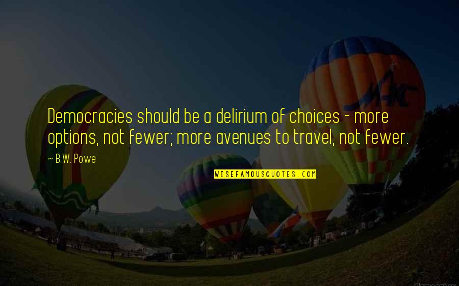 Too Many Options Quotes By B.W. Powe: Democracies should be a delirium of choices -