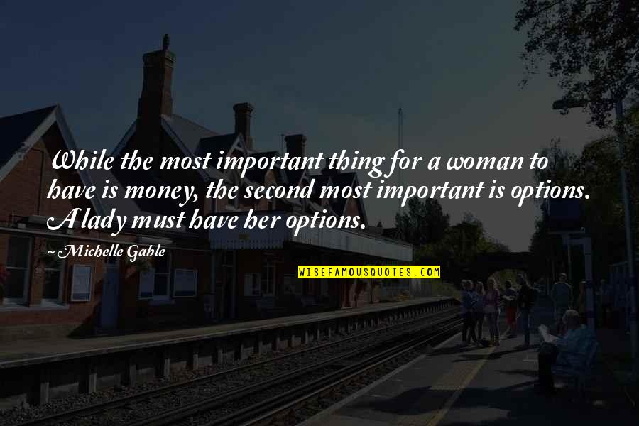 Too Many Options Quotes By Michelle Gable: While the most important thing for a woman