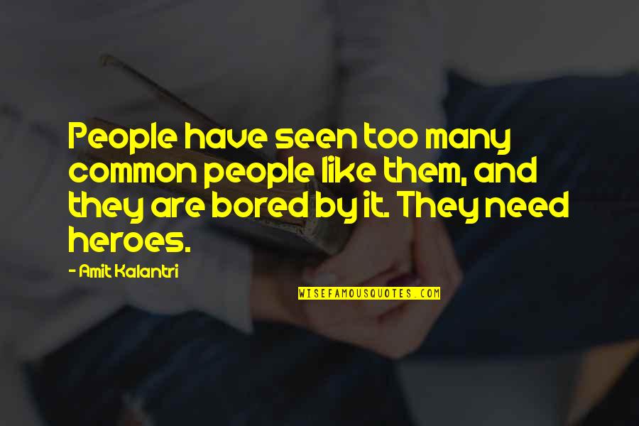 Too Many Quotes Quotes By Amit Kalantri: People have seen too many common people like