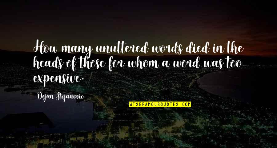 Too Many Quotes Quotes By Dejan Stojanovic: How many unuttered words died in the heads