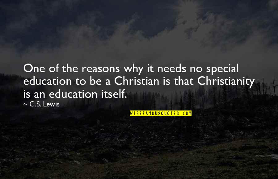 Too Many Reasons Quotes By C.S. Lewis: One of the reasons why it needs no
