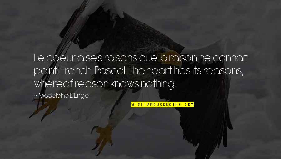 Too Many Reasons Quotes By Madeleine L'Engle: Le coeur a ses raisons que la raison