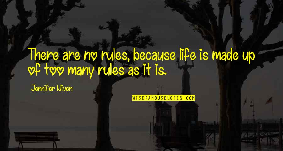 Too Many Rules Quotes By Jennifer Niven: There are no rules, because life is made