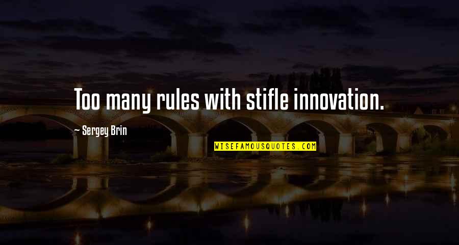 Too Many Rules Quotes By Sergey Brin: Too many rules with stifle innovation.