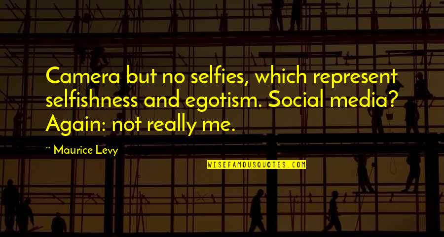 Too Many Selfies Quotes By Maurice Levy: Camera but no selfies, which represent selfishness and