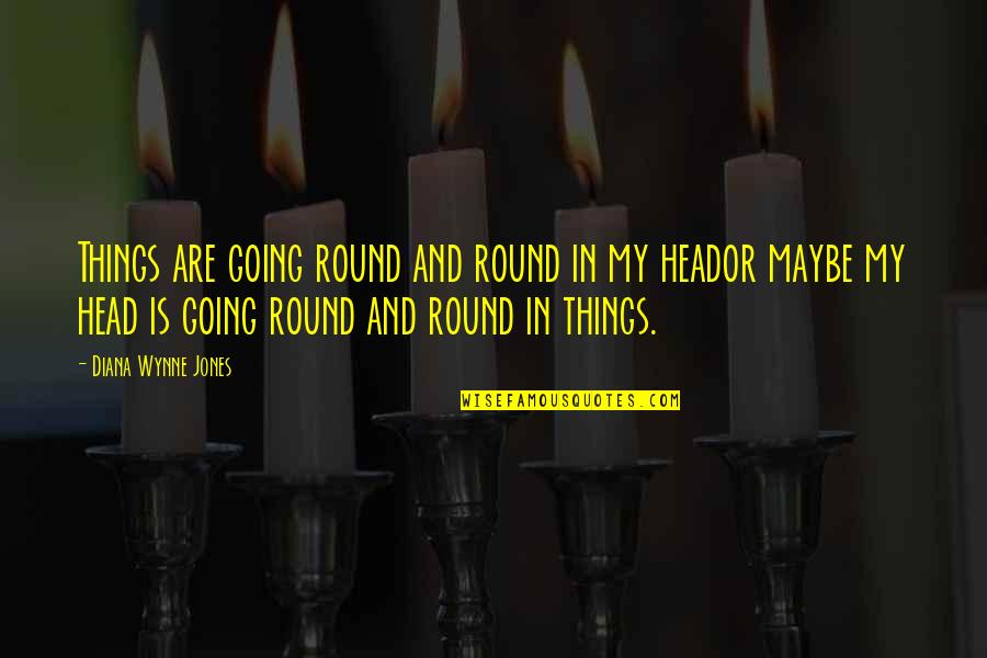 Too Many Things Going On In My Head Quotes By Diana Wynne Jones: Things are going round and round in my Too Many Things Going On In My Head Quotes By Diana Wynne Jones: Things are going round and round in my
