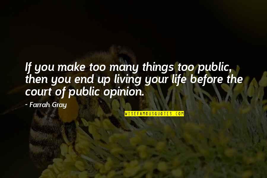 Too Many Things Quotes By Farrah Gray: If you make too many things too public,