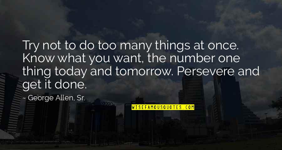 Too Many Things Quotes By George Allen, Sr.: Try not to do too many things at