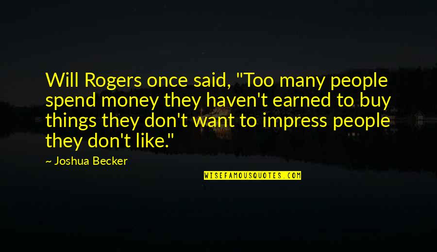 Too Many Things Quotes By Joshua Becker: Will Rogers once said, "Too many people spend