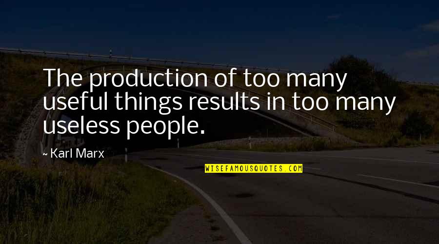 Too Many Things Quotes By Karl Marx: The production of too many useful things results