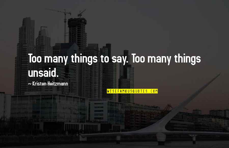 Too Many Things Quotes By Kristen Heitzmann: Too many things to say. Too many things