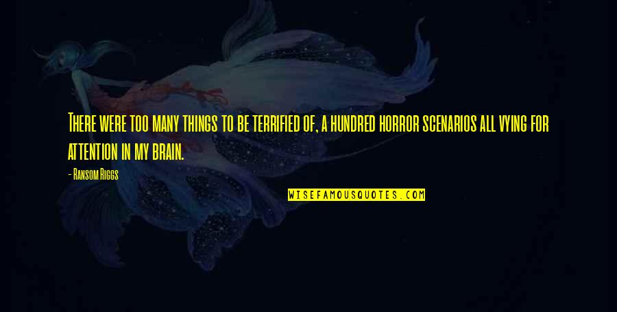 Too Many Things Quotes By Ransom Riggs: There were too many things to be terrified