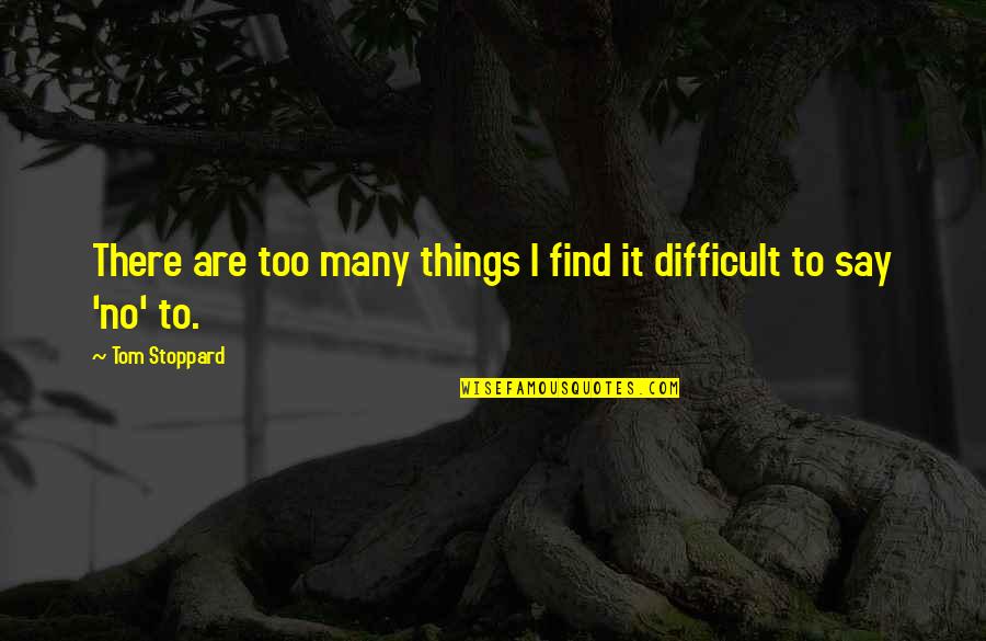 Too Many Things Quotes By Tom Stoppard: There are too many things I find it