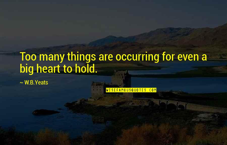 Too Many Things Quotes By W.B.Yeats: Too many things are occurring for even a