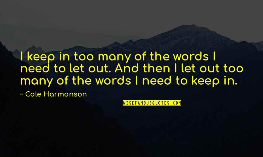 Too Many Thoughts Quotes By Cole Harmonson: I keep in too many of the words