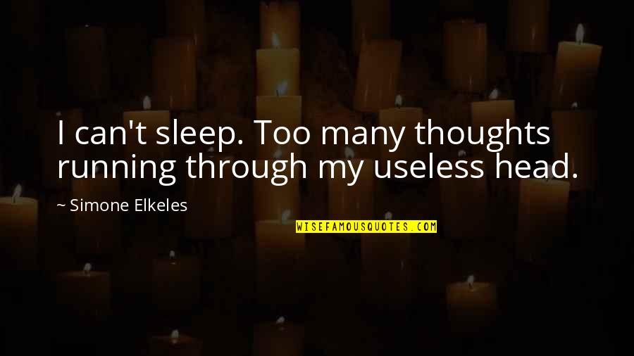 Too Many Thoughts Quotes By Simone Elkeles: I can't sleep. Too many thoughts running through