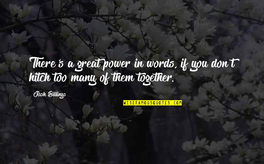 Too Many Words Quotes By Josh Billings: There's a great power in words, if you