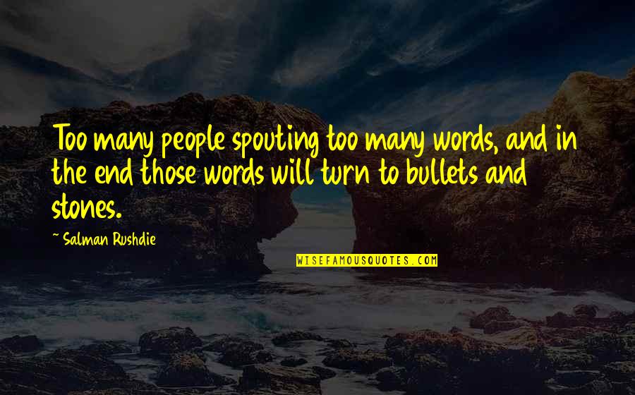 Too Many Words Quotes By Salman Rushdie: Too many people spouting too many words, and