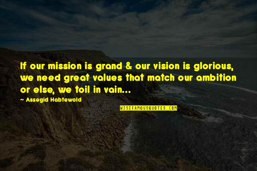 Too Much Ambition Quotes By Assegid Habtewold: If our mission is grand & our vision
