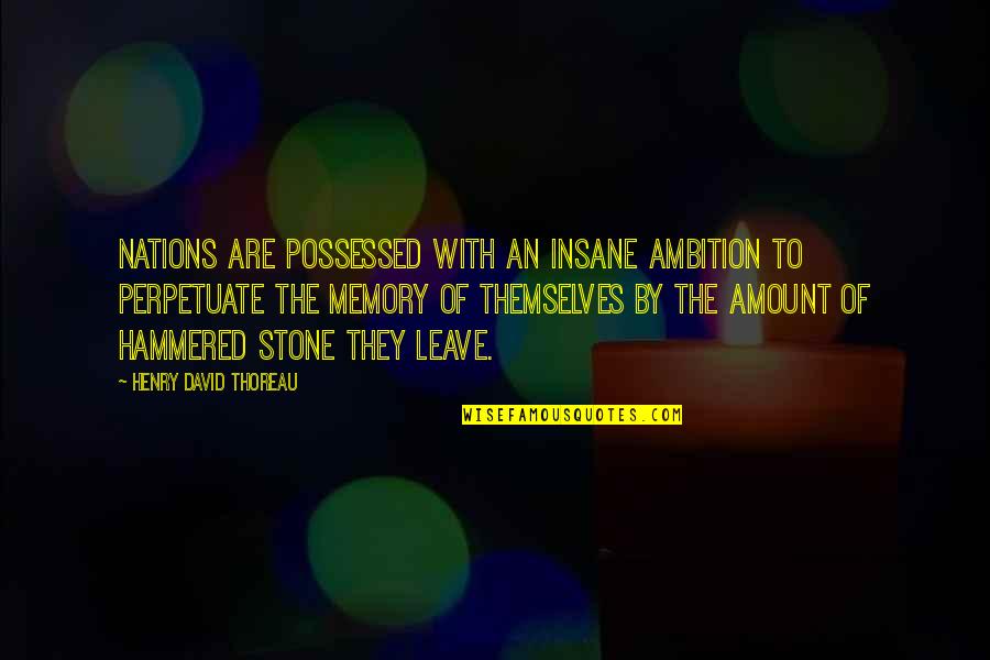 Too Much Ambition Quotes By Henry David Thoreau: Nations are possessed with an insane ambition to