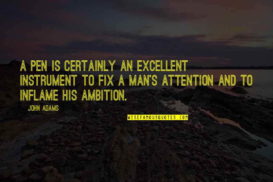 Too Much Ambition Quotes By John Adams: A pen is certainly an excellent instrument to