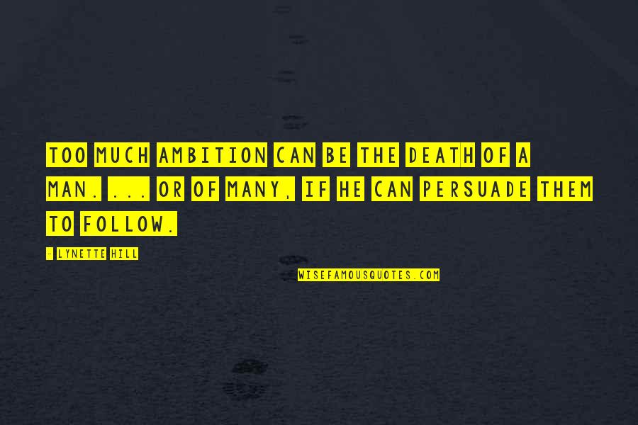 Too Much Ambition Quotes By Lynette Hill: Too much ambition can be the death of