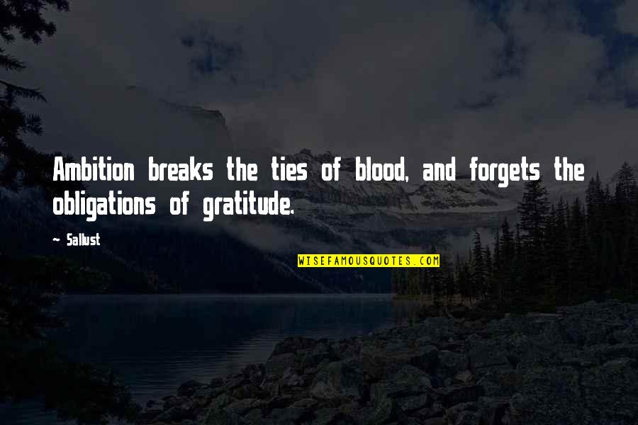Too Much Ambition Quotes By Sallust: Ambition breaks the ties of blood, and forgets