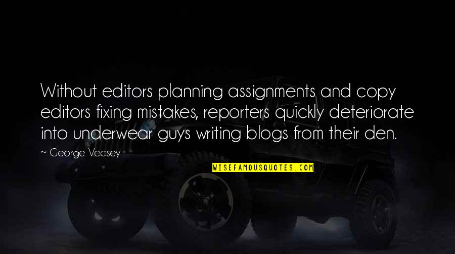 Too Much Assignments Quotes By George Vecsey: Without editors planning assignments and copy editors fixing