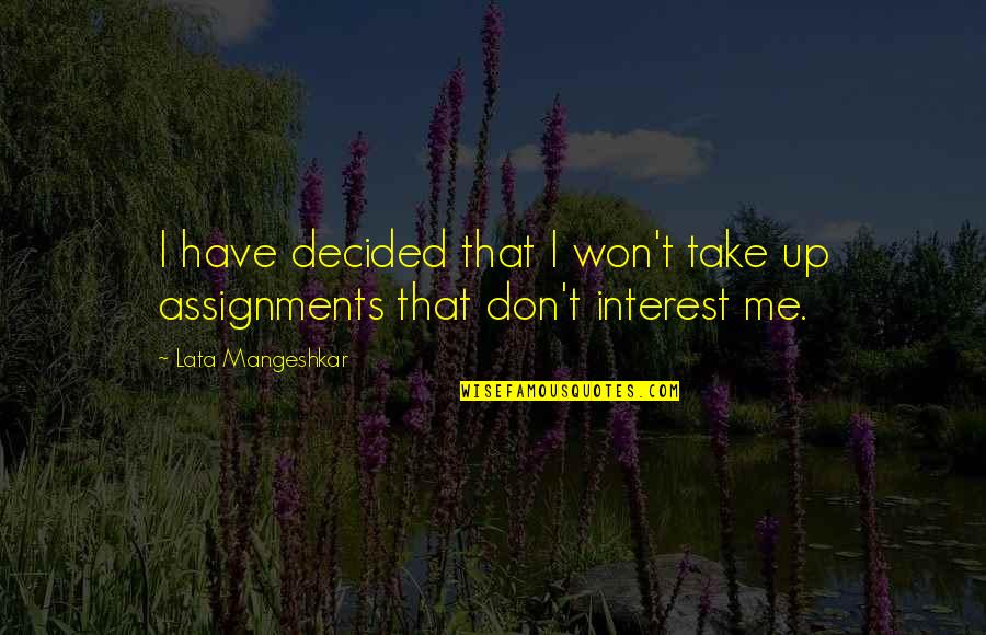 Too Much Assignments Quotes By Lata Mangeshkar: I have decided that I won't take up