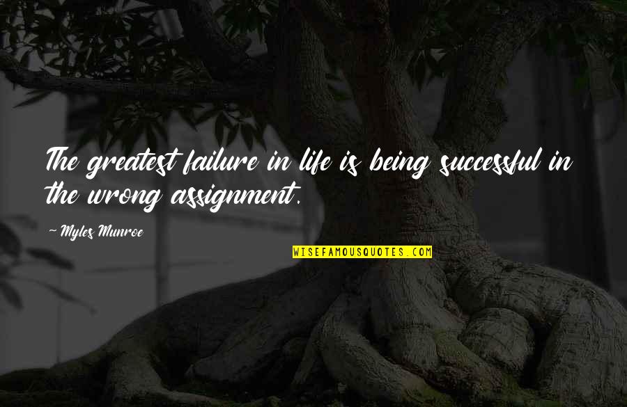 Too Much Assignments Quotes By Myles Munroe: The greatest failure in life is being successful