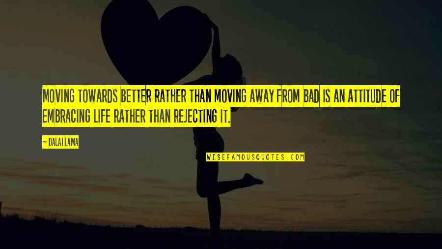 Too Much Attitude Is Bad Quotes By Dalai Lama: Moving towards better rather than moving away from